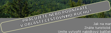 PRACUJETE Nebo Podnikáte   
v oblasti Cestovního ruchu?